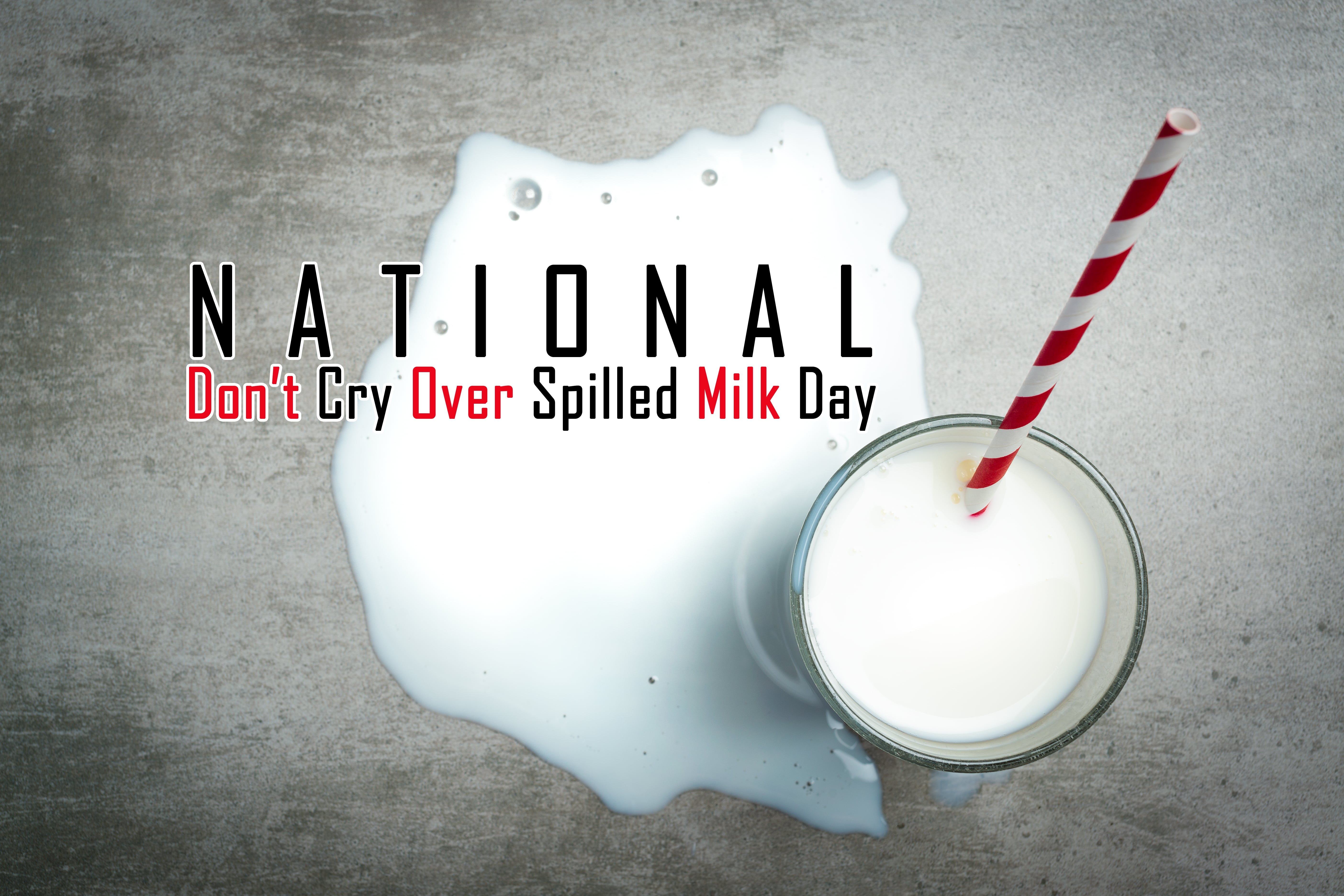 National Dont Cry Over Spilled Milk Day February 11th The